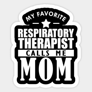 My favorite respiratory therapist calls me mom w Sticker